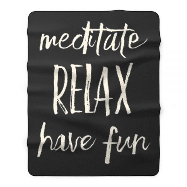 Meditated Relax And Have Fun Fleece Blanket