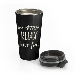 Meditated Relax And Have Fun Stainless Steel Travel Mug