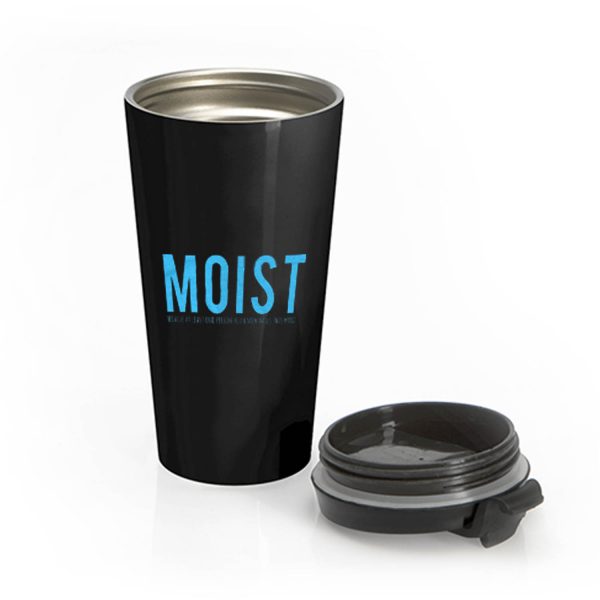 Moist Because Someone Hates This Word Stainless Steel Travel Mug