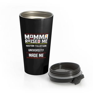 Momma Made Me Huston tillotson University Raised Me Stainless Steel Travel Mug