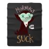 Mornings Suck Chiffon Funny Draculla Was Suck Fleece Blanket