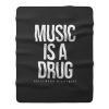 Music Is A Drug Fleece Blanket