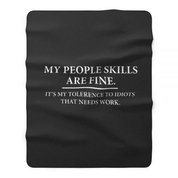 My People Skills Are Fine Intolerance To Idiots Fleece Blanket