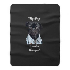 My Pug Is Cooler Than You Ladies Fleece Blanket