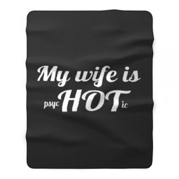 My Wife Is Psychotic Fleece Blanket