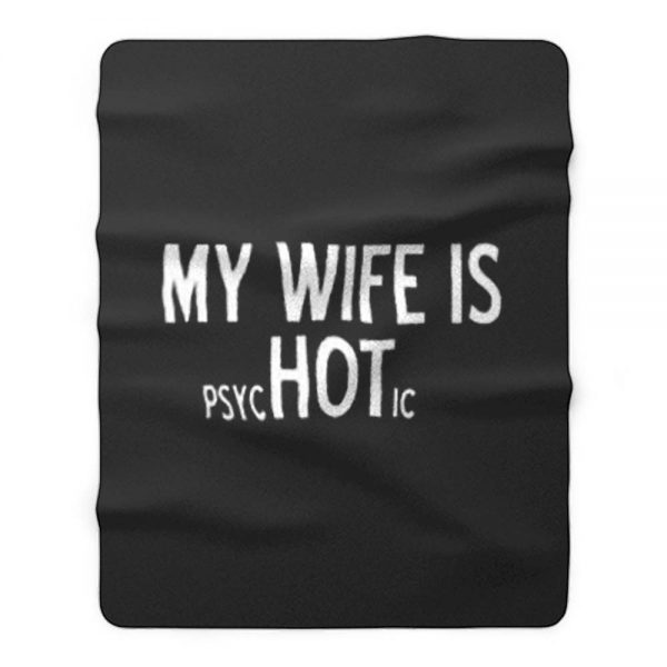 My Wife Is Psychotic Sarcastic Cool Fleece Blanket