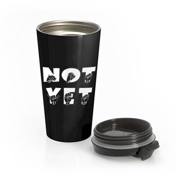 NOT YET ASL Sign Language Stainless Steel Travel Mug