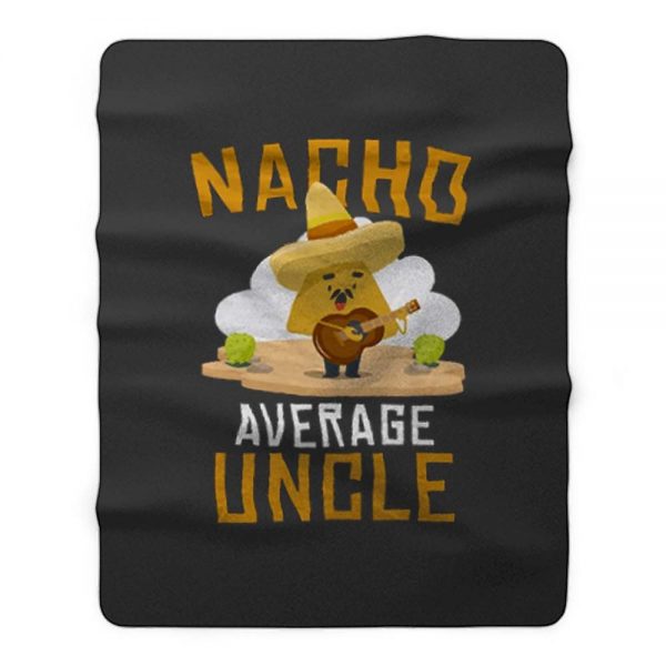 Nacho Average Uncle Fleece Blanket