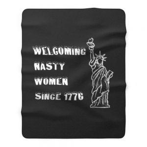 Nasty Women Welcoming nasty women since1776 Fleece Blanket