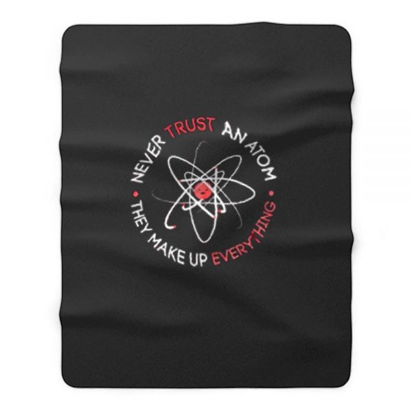 Never Trust An Atom Fleece Blanket