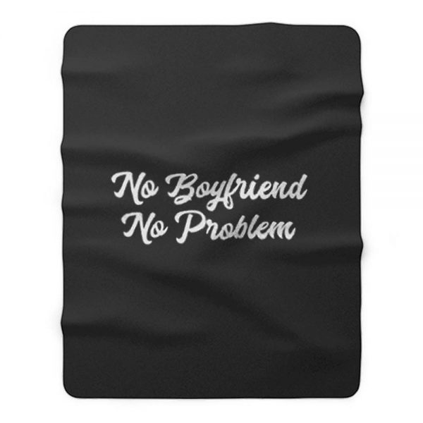 No Boyfriend No Problem Fleece Blanket