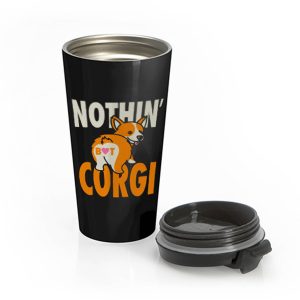 Nothin But Corgi CuteDog Stainless Steel Travel Mug