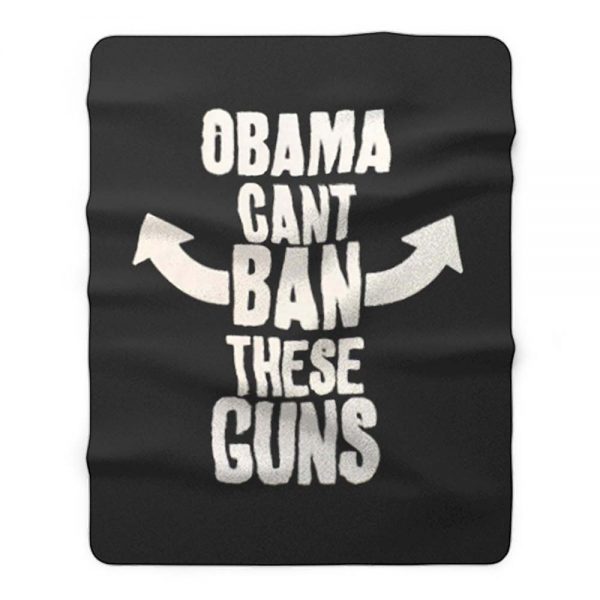 Obama Cant Ban These Guns Fleece Blanket