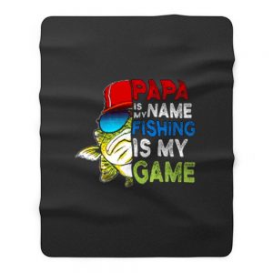 Papa Is My Name Fishing Is My Game Fleece Blanket