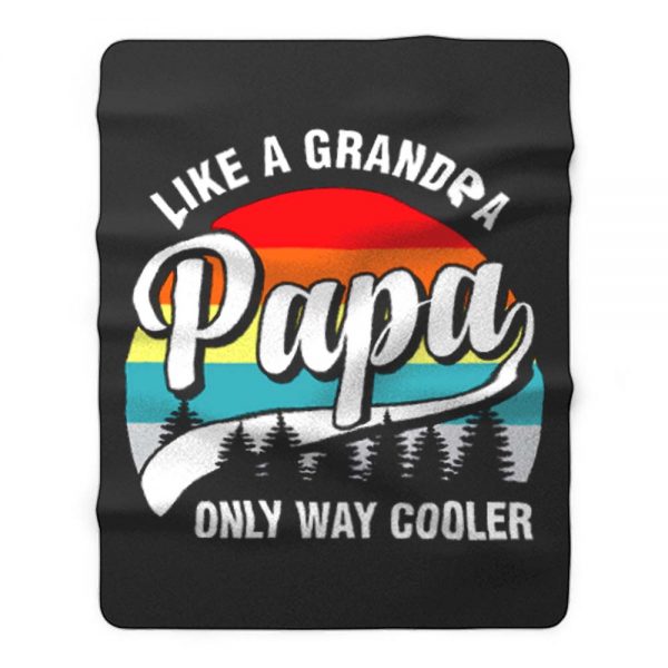 Papa Like A Grandpa Only Way Cooler Funny Fathers Day Fleece Blanket