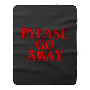 Please Go Away Fleece Blanket