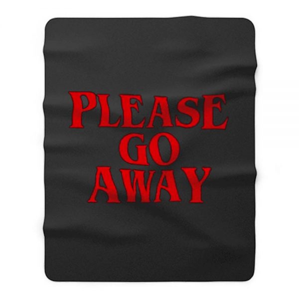 Please Go Away Fleece Blanket