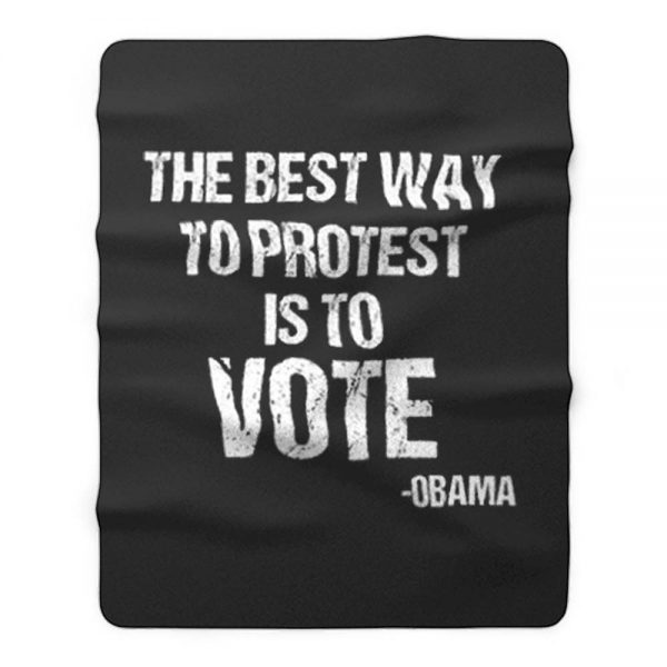 Protest Best Way To Protest Is To Vote Fleece Blanket