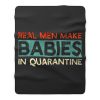 Real Men Make Babies in Quarantine Fleece Blanket