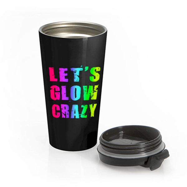 Retro Colorful Party Outfit Lets Glow Crazy Stainless Steel Travel Mug