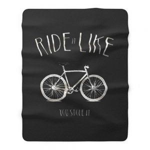 Ride it Like You Stole it Fleece Blanket