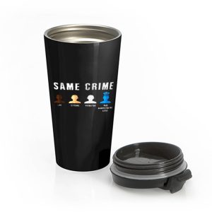 Same Crime More Time Stop Police Brutality Social Inequality Stainless Steel Travel Mug