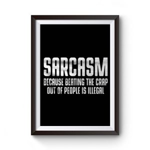 Sarcasm Because Beating The Crap Out Of People Is Illegal Premium Matte Poster