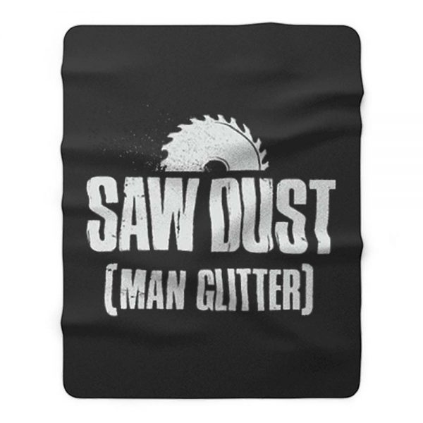 Saw Dust Is Man Glitter Fleece Blanket