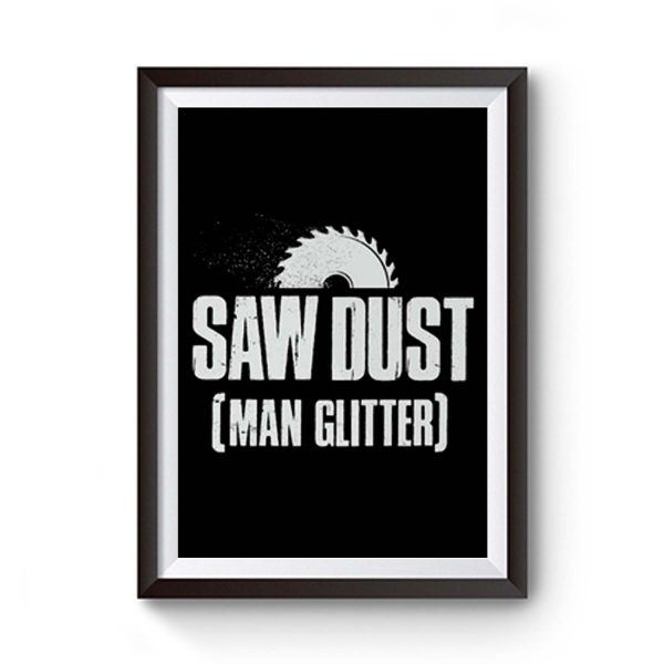 Saw Dust Is Man Glitter Premium Matte Poster