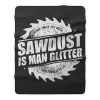 Sawdust Is Man Glitter Fleece Blanket