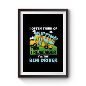 School Bus Driver I Often Think Of Skipping Premium Matte Poster