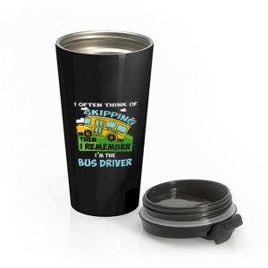 School Bus Driver I Often Think Of Skipping Stainless Steel Travel Mug