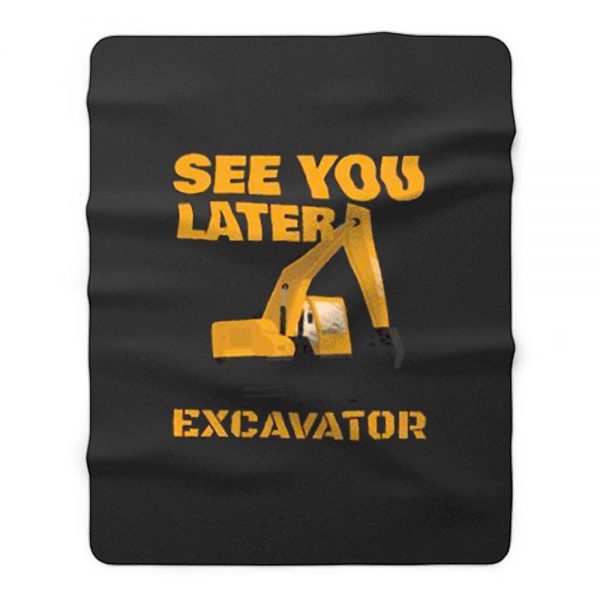 See You Later Excavator Fleece Blanket