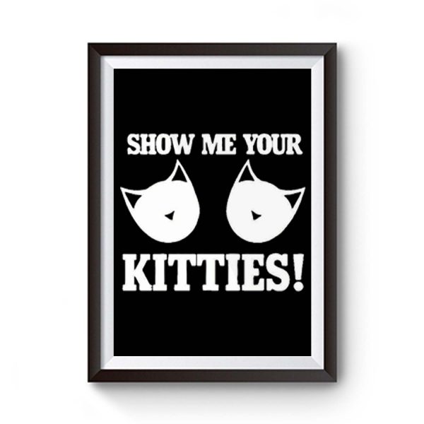Show Me Your Kitties Funny Premium Matte Poster