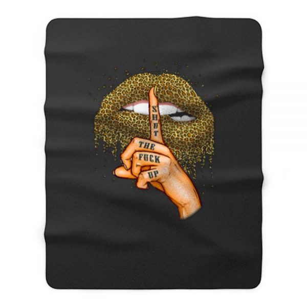 Shut The Fuck Up Lips Funny Gifts Fleece Blanket