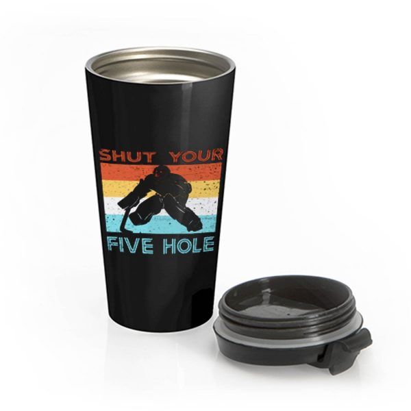 Shut Your Five Hole Hockey Life Stainless Steel Travel Mug