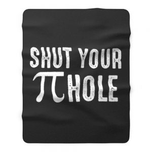 Shut Your Pi Hole Funny Math Fleece Blanket