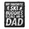 Ski Shirt for Dad My Favorite Ski Buddies Call Me Dad Mens Fun Fleece Blanket