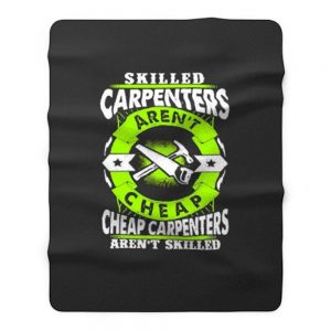 Skilled Carpenters Arent Cheap Carpenters Arent Skilled Fleece Blanket