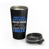 Social Studies Teacher Like Normal Teacher Except Much Cooler Stainless Steel Travel Mug