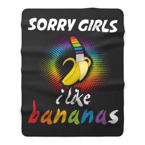 Sorry Girls I Like Bananas Funny LGBT Pride Fleece Blanket