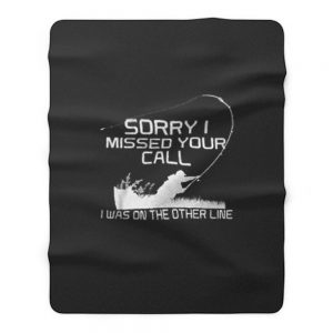 Sorry I Missed Your Call Fishing Fleece Blanket