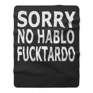 Sorry No Hablo Fucktardo Sarcastic Novelty Fleece Blanket