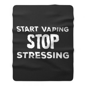 Start Vaping Stop Stressing Fleece Blanket