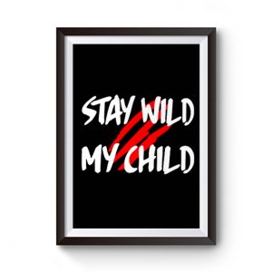 Stay Wild My Child Premium Matte Poster