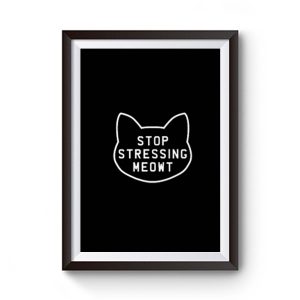 Stop Stressing Meowt Premium Matte Poster