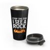 Stop The Car I See A Rock Stainless Steel Travel Mug