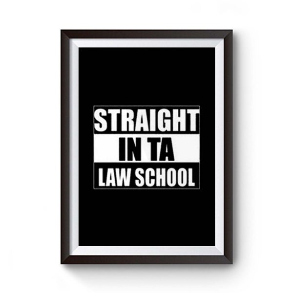 Straight In Ta Law School Premium Matte Poster