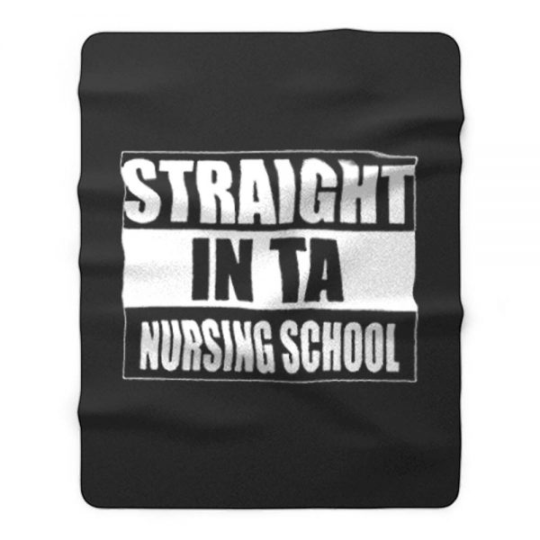 Straight In Ta Nursing School Fleece Blanket