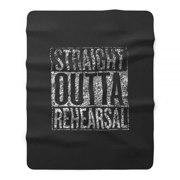 Straight Outta Rehearsal Fleece Blanket